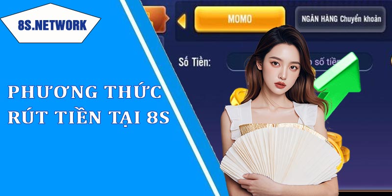 Tìm hiểu về phương thức rút tiền tại nhà cái 8s