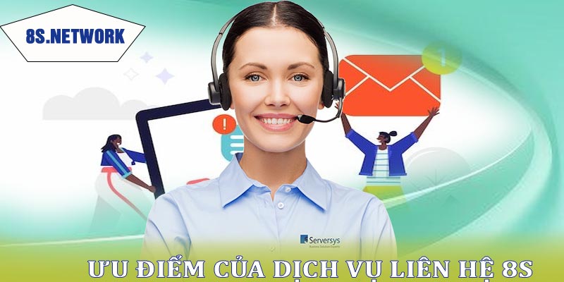 Ưu điểm của dịch vụ liên hệ 8s