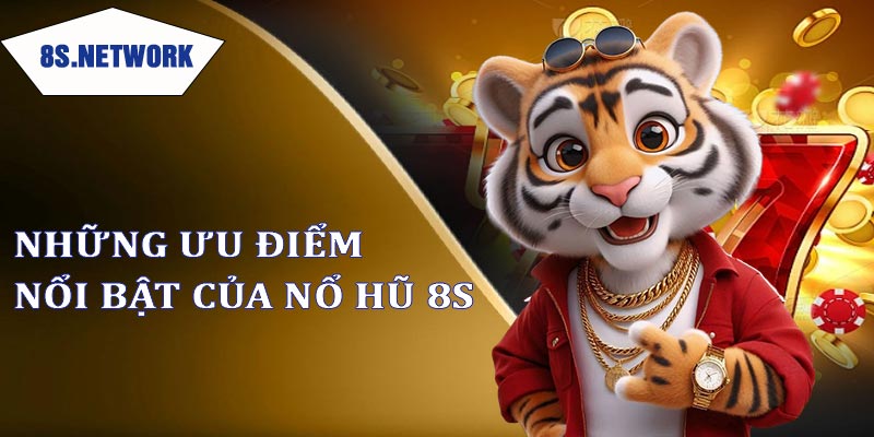 Những ưu điểm nổi bật của game nổ hũ 8s