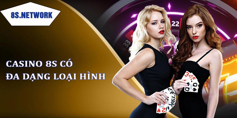 Casino 8s có đa dạng loại hình cá cược trực tuyến