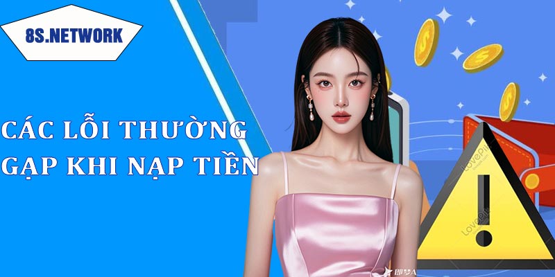 Các lỗi thường gặp khi nạp tiền 8s