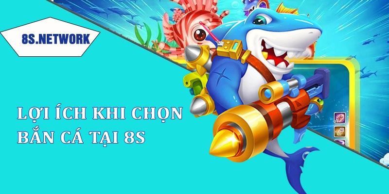 Lợi ích khi lựa chọn bắn cá vàng tại 8s