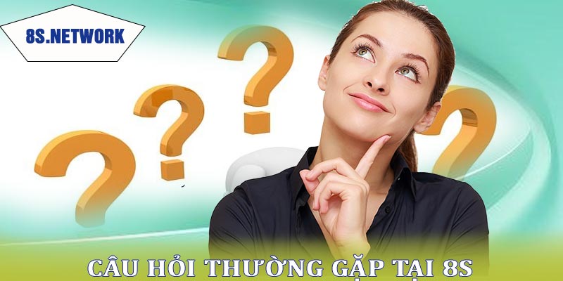 Câu hỏi thường gặp về dịch vụ liên hệ 8s