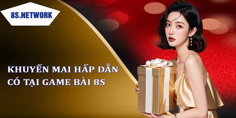 Những khuyến mãi hấp dãn có tại game bài 8s